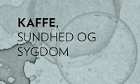 Kaffe, sundhed og sygdom